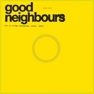 Good Neighbours – Live At Village Underground LP