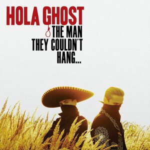 Hola Ghost – The Man They Couldn't Hang... LP