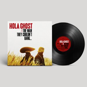 Hola Ghost – The Man They Couldn't Hang... LP