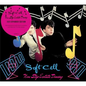 Soft Cell – Non Stop Ecstatic Dancing (Expanded Deluxe Edition) 2CD