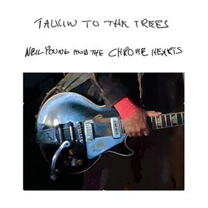 Neil Young with The Chrome Hearts – Talkin To The Trees LP