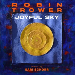 Robin Trower Featuring Sari Schorr – Joyful Sky CD