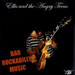 Ellis And The Angry Teens – Bad Rockabilly Music LP