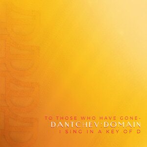 DANTCHEV:DOMAIN – To Those Who Have Gone, I Sing in a Key of D CD