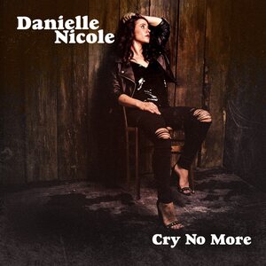 Danielle Nicole – Cry No More CD
