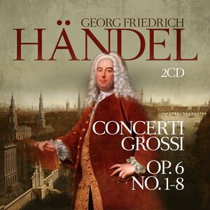 GEORG FRIEDRICH – HÄNDEL - Concerti Grossi Op. 6 No. 1-8 2CD