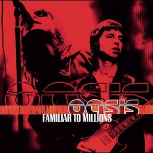 Oasis – Familiar To Millions