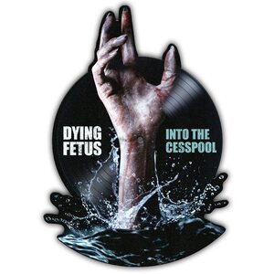Dying Fetus – Into The Cesspool 7" Shaped Picture Disc Vinyl