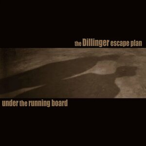 Dillinger Escape Plan – Under The Running Board 7"
