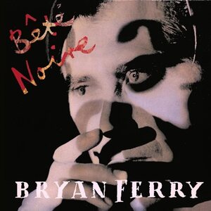 Bryan Ferry – Bete Noire