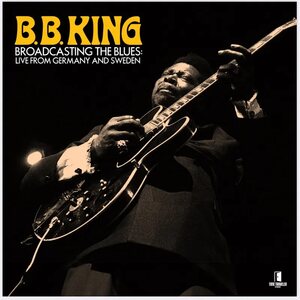 B.B. King – Broadcasting The Blues: Live From Germany and Sweden 2LP