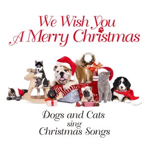 Various Artists – Dogs & Cats Sing Christmas Songs: We Wish You A Merry Christmas CD