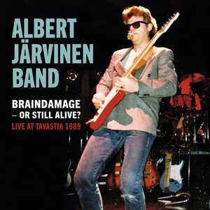 Albert Järvinen Band – Braindamage – Or Still Alive - Live At Tavastia1989
