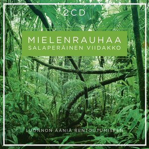 MIELENRAUHAA LUONNON ÄÄNIÄ JA MUSIIKKIA RENTOUTUMISEEN - SALAPERÄINEN VIIDAKKO 2CD