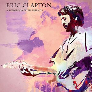Eric Clapton A Songbook With Friends