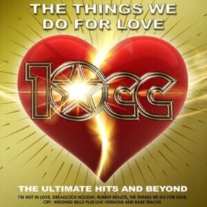 10CC: Things We Do For Love (The Ultimate Hits And Beyond) 2 CD