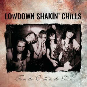 Lowdown Shakin' Chills – From The Cradle To The Grave LP