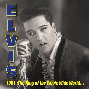 Elvis Presley – 1961: The King Of Whole Wild World 3CD