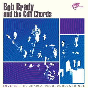 Bob Brady and the Con Chords – Love-In: The Chariot Records Recordings LP Coloured Vinyl