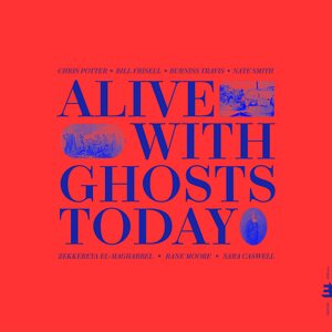 Chris Potter – Alive with Ghosts Today