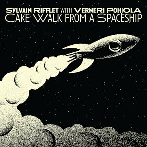 Sylvain Rifflet with Verneri Pohjola – Cake Walk from a Spaceship CD