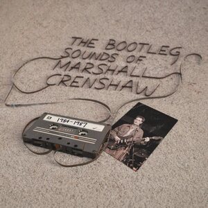 Marshall Crenshaw – The Bootleg Sounds of Marshall Crenshaw: 1984-87 LP
