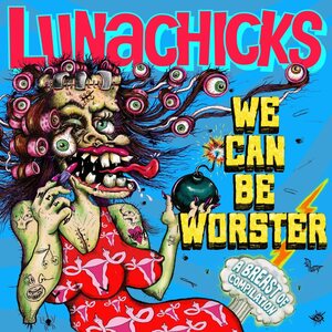 Lunachicks – We Can Be Worster LP