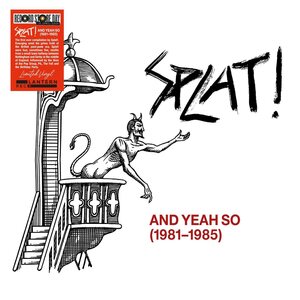 SPLAT! – And Yeah So (1981​-​1985) LP