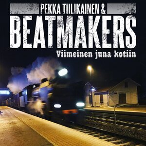 Pekka Tiilikainen & Beatmakers – Viimeinen juna kotiin
