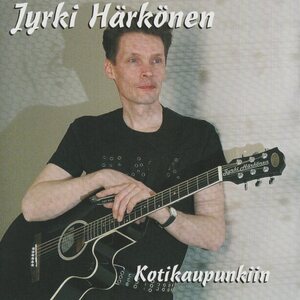 Jyrki Härkönen – Kotikaupunkiin CD