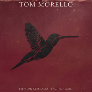 Tom Morello – Everyone Gets Everything They Want