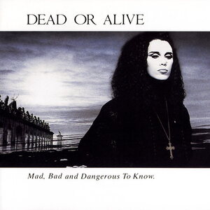 Dead Or Alive – Mad, Bad And Dangerous To Know (40th Anniversary)
