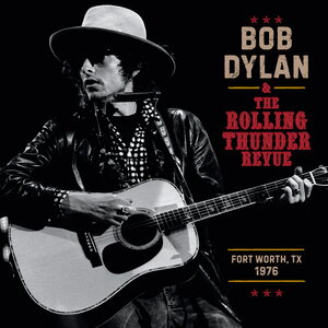 Bob Dylan – The Rolling Thunder Revue 1976: Fort Worth Texas, May 16th 3LP