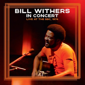 Bill Withers – Bill Withers In Concert - Live at the BBC, 1974 CD