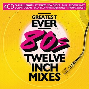 Greatest Ever 80s Twelve Inch Mixes 4CD