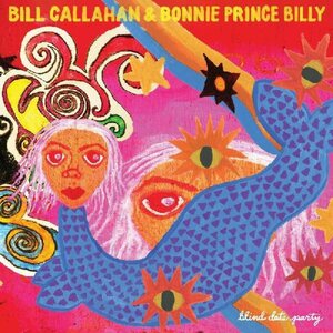 Bill Callahan & Bonnie Prince Billy – Blind Date Party 2CD