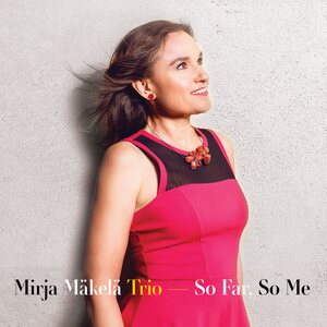 Mirja Mäkelä Trio – So Far, So Me CD