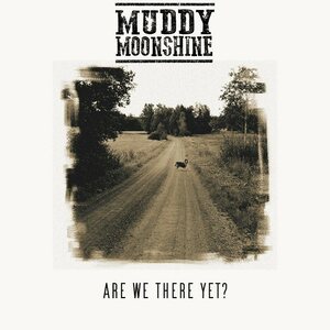 Muddy Moonshine – Are We There Yet? CD