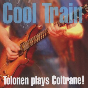 Jukka Tolonen ‎– Cool Train -Tolonen Plays Coltrane! 2LP