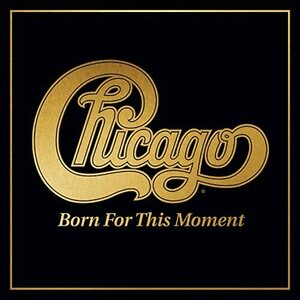 Chicago – Born For This Moment CD