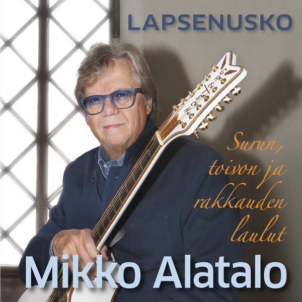 Mikko Alatalo – Lapsenusko - Surun, toivon ja rakkauden laulut CD