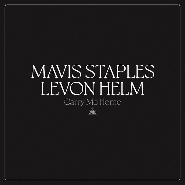 Mavis Staples ⦁ Levon Helm – Carry Me Home 2LP