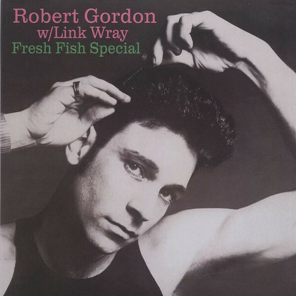 Robert Gordon With Link Wray ‎– Fresh Fish Special LP