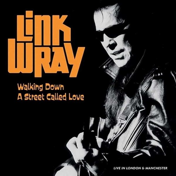 Link Wray – Walking Down A Street Called Love (Live In London & Manchester) 2LP