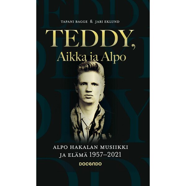 Tapani Bagge & Jari Eklund – Teddy, Aikka ja Alpo - Alpo Hakalan musiikki ja elämä 1957-2021 Kirja