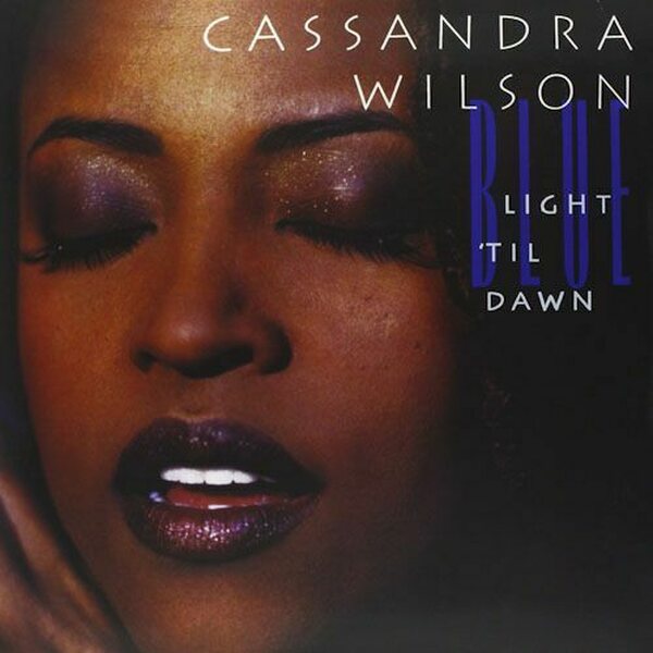 Cassandra Wilson – Blue Light 'Til Dawn 2LP