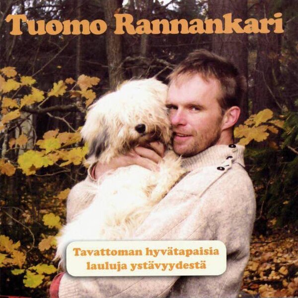 Tuomo Rannankari ‎– Tavattoman Hyvätapaisia Lauluja Ystävyydestä CD