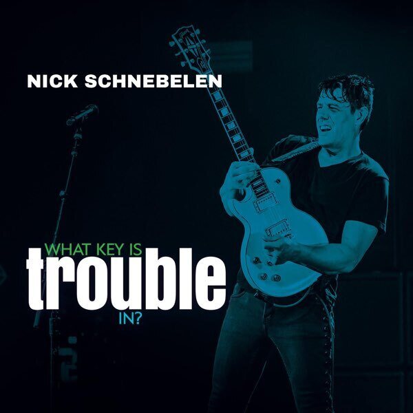 Nick Schnebelen – What Key Is Trouble In? CD