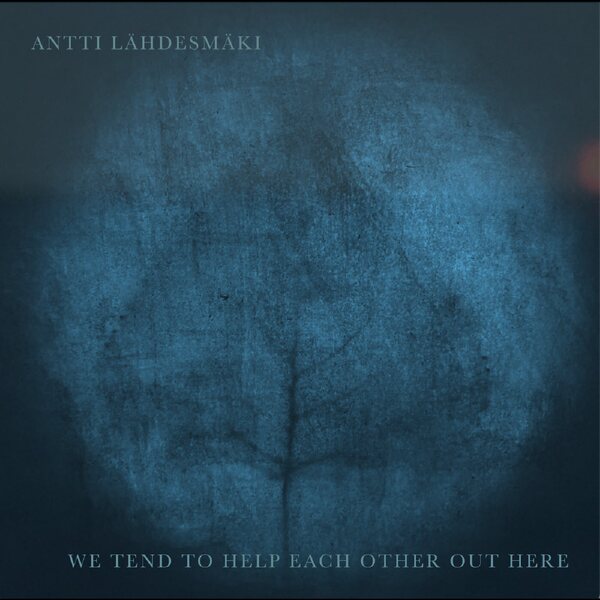Antti Lähdesmäki – We tend to help each other out there CD