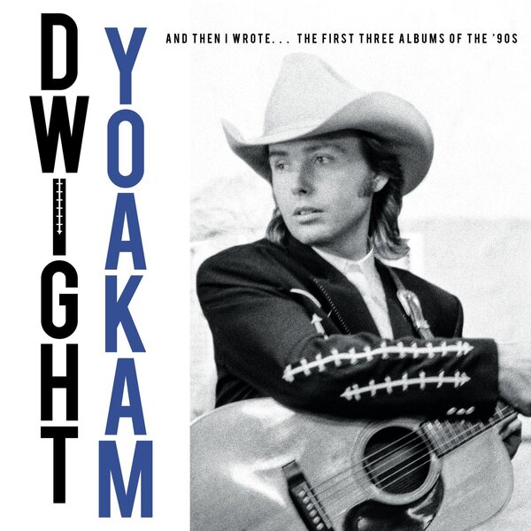 Dwight Yoakam – And Then I Wrote… The First Three Albums Of The '90s 4LP Box Set